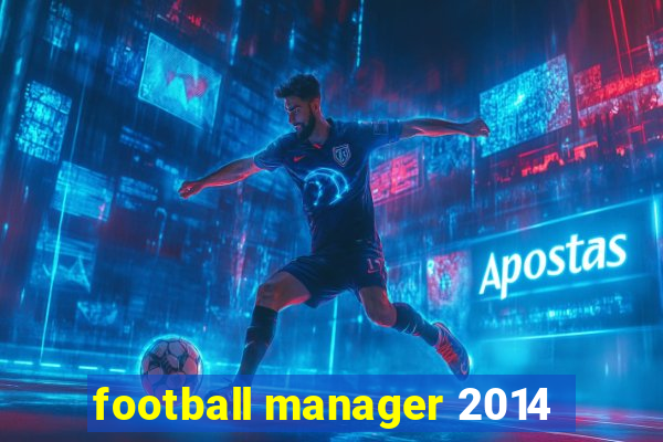 football manager 2014